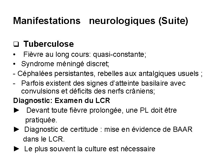 Manifestations neurologiques (Suite) q Tuberculose • Fièvre au long cours: quasi constante; • Syndrome