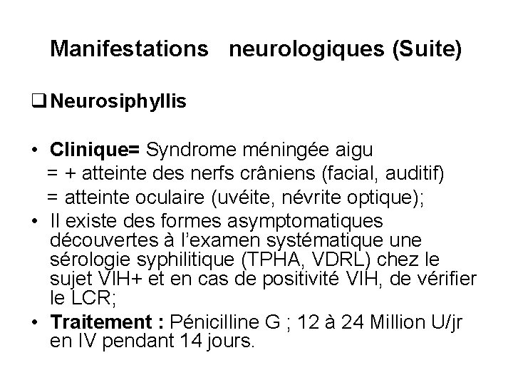 Manifestations neurologiques (Suite) q Neurosiphyllis • Clinique= Syndrome méningée aigu = + atteinte des