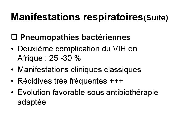 Manifestations respiratoires(Suite) q Pneumopathies bactériennes • Deuxième complication du VIH en Afrique : 25