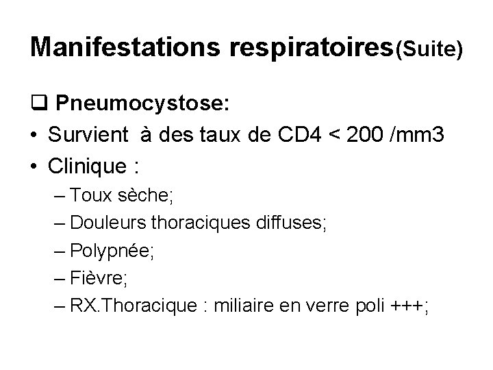 Manifestations respiratoires(Suite) q Pneumocystose: • Survient à des taux de CD 4 < 200