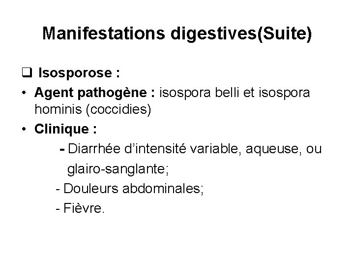 Manifestations digestives(Suite) q Isosporose : • Agent pathogène : isospora belli et isospora hominis
