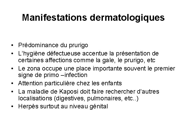 Manifestations dermatologiques • Prédominance du prurigo • L’hygiène défectueuse accentue la présentation de certaines