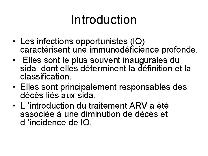 Introduction • Les infections opportunistes (IO) caractérisent une immunodéficience profonde. • Elles sont le