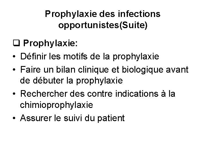 Prophylaxie des infections opportunistes(Suite) q Prophylaxie: • Définir les motifs de la prophylaxie •