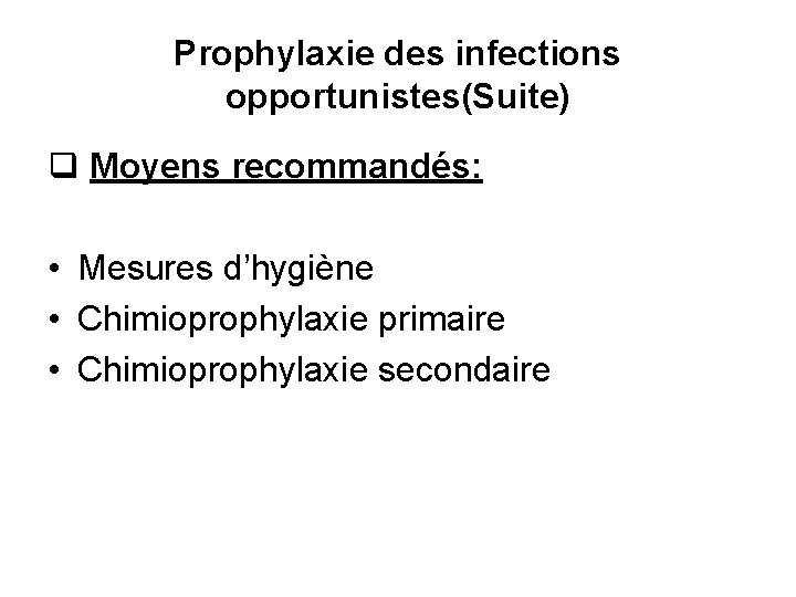 Prophylaxie des infections opportunistes(Suite) q Moyens recommandés: • Mesures d’hygiène • Chimioprophylaxie primaire •