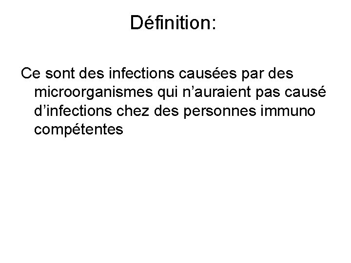 Définition: Ce sont des infections causées par des microorganismes qui n’auraient pas causé d’infections