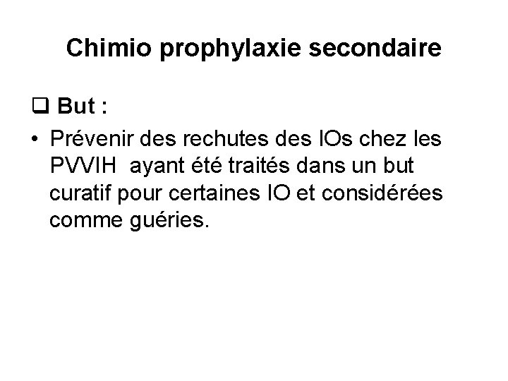 Chimio prophylaxie secondaire q But : • Prévenir des rechutes des IOs chez les