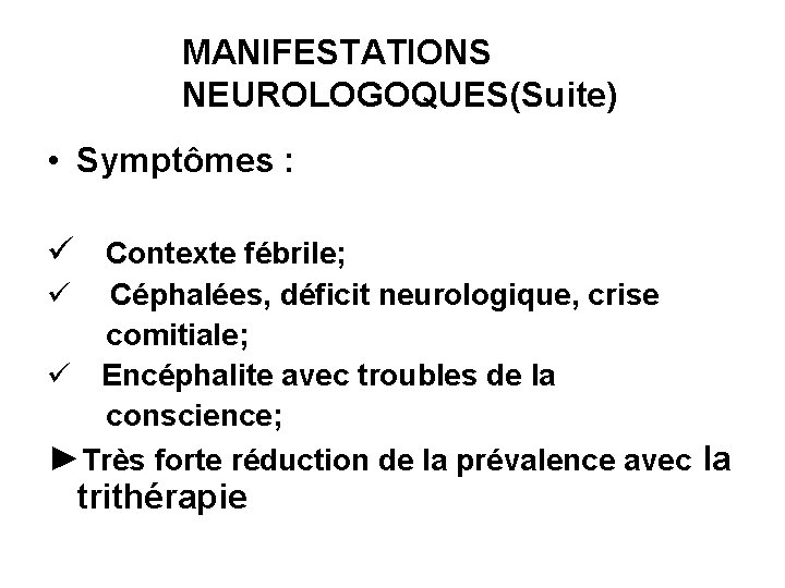  MANIFESTATIONS NEUROLOGOQUES(Suite) • Symptômes : ü Contexte fébrile; ü Céphalées, déficit neurologique, crise