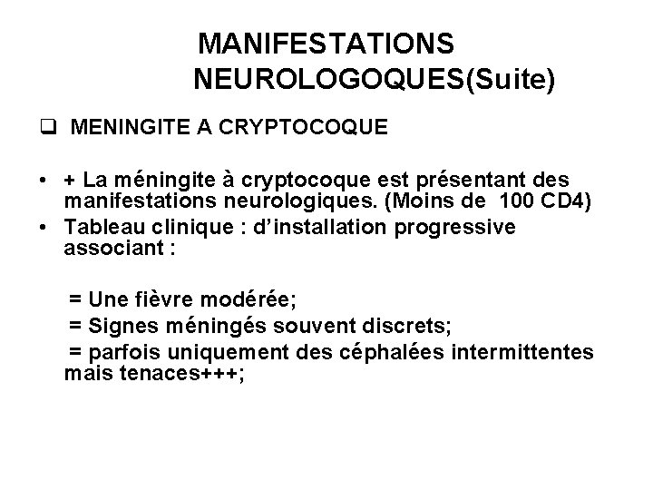 MANIFESTATIONS NEUROLOGOQUES(Suite) q MENINGITE A CRYPTOCOQUE • + La méningite à cryptocoque est présentant