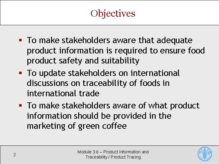 Objectives § To make stakeholders aware that adequate product information is required to ensure