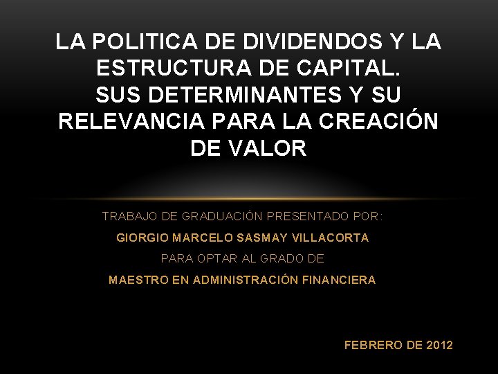 LA POLITICA DE DIVIDENDOS Y LA ESTRUCTURA DE CAPITAL. SUS DETERMINANTES Y SU RELEVANCIA