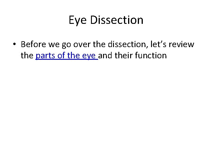 Eye Dissection • Before we go over the dissection, let’s review the parts of