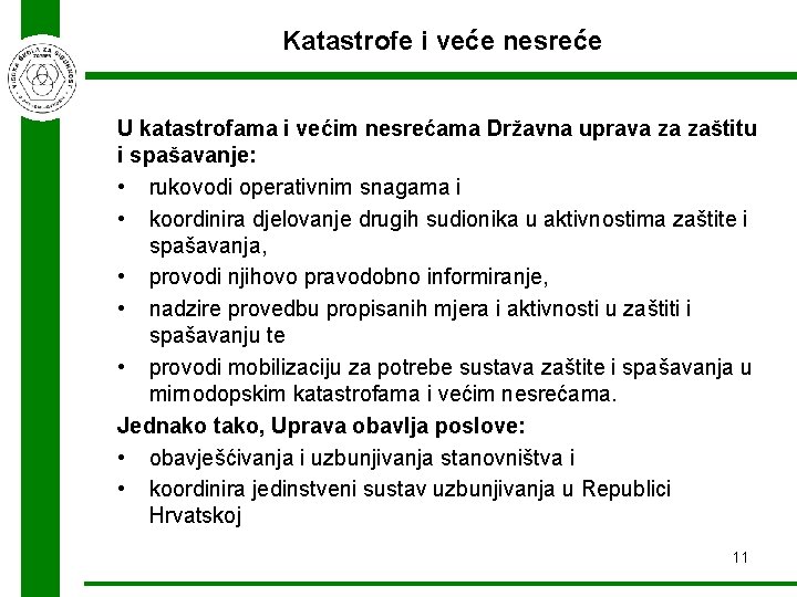 Katastrofe i veće nesreće U katastrofama i većim nesrećama Državna uprava za zaštitu i