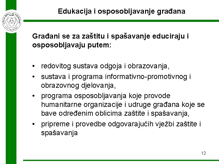 Edukacija i osposobljavanje građana Građani se za zaštitu i spašavanje educiraju i osposobljavaju putem: