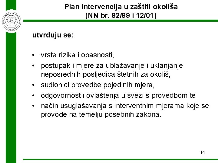 Plan intervencija u zaštiti okoliša (NN br. 82/99 i 12/01) utvrđuju se: • vrste