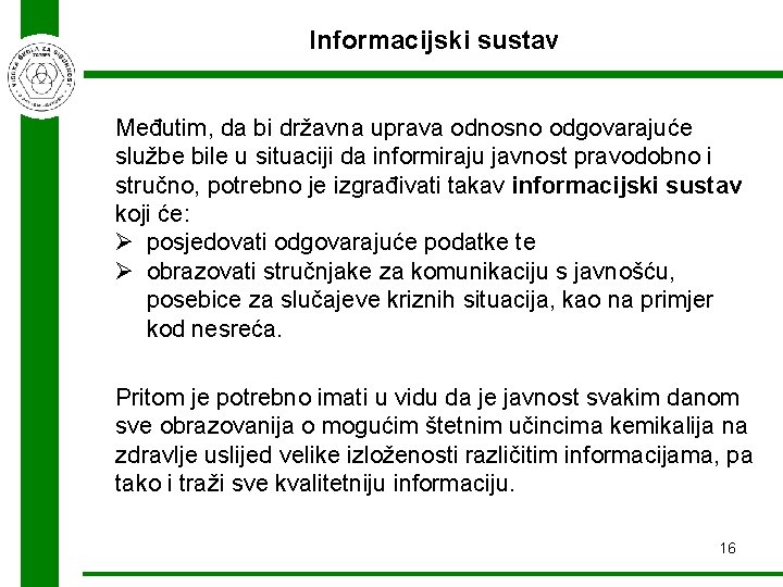 Informacijski sustav Međutim, da bi državna uprava odnosno odgovarajuće službe bile u situaciji da