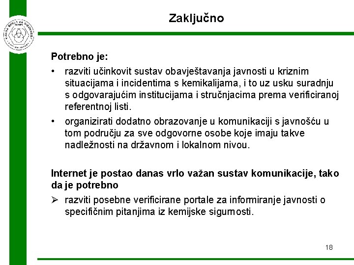 Zaključno Potrebno je: • razviti učinkovit sustav obavještavanja javnosti u kriznim situacijama i incidentima