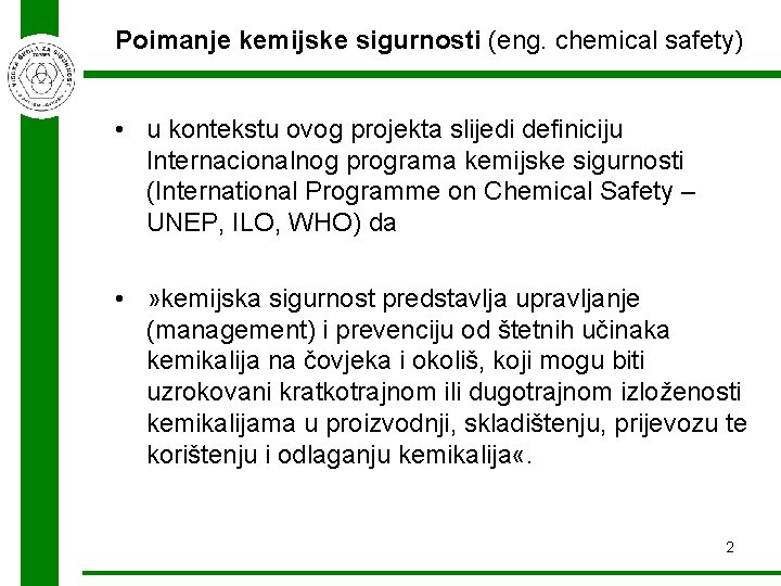 Poimanje kemijske sigurnosti (eng. chemical safety) • u kontekstu ovog projekta slijedi definiciju Internacionalnog