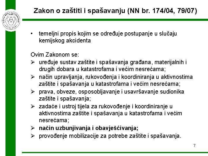 Zakon o zaštiti i spašavanju (NN br. 174/04, 79/07) • temeljni propis kojim se