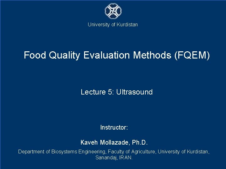 University of Kurdistan Food Quality Evaluation Methods (FQEM) Lecture 5: Ultrasound Instructor: Kaveh Mollazade,