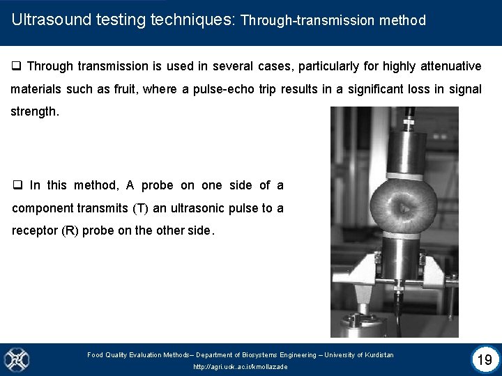 Ultrasound testing techniques: Through-transmission method q Through transmission is used in several cases, particularly