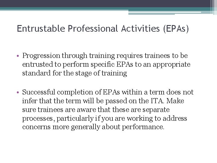 17 Entrustable Professional Activities (EPAs) • Progression through training requires trainees to be entrusted