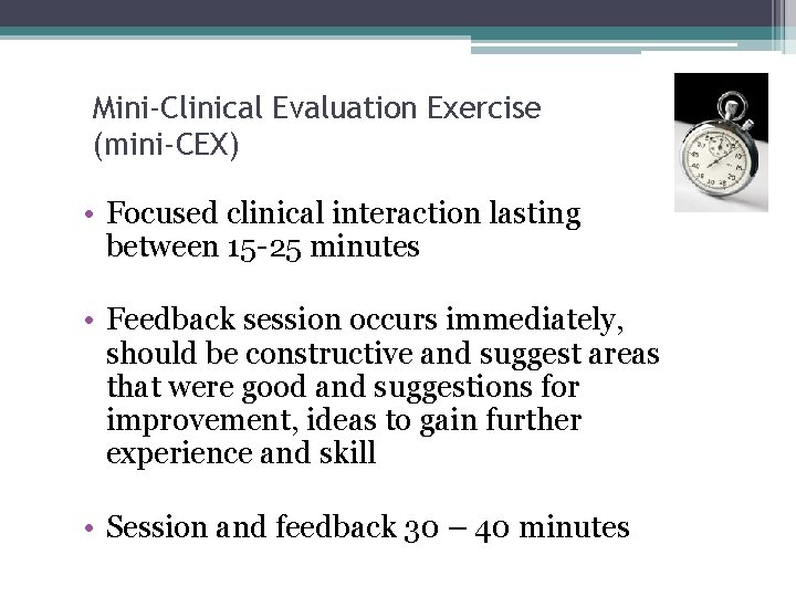 26 Mini-Clinical Evaluation Exercise (mini-CEX) • Focused clinical interaction lasting between 15 -25 minutes