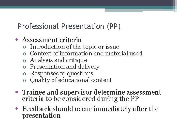 30 Professional Presentation (PP) • Assessment criteria • Trainee and supervisor determine assessment criteria