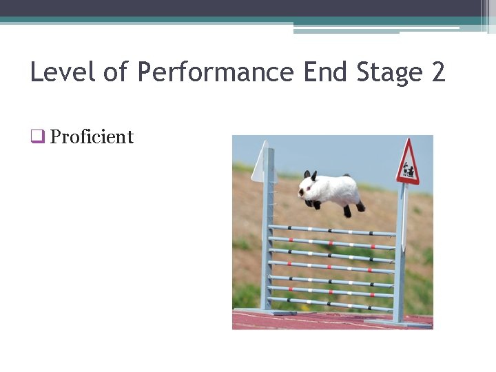 Level of Performance End Stage 2 q Proficient 