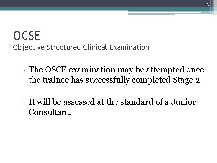 47 OCSE Objective Structured Clinical Examination ▫ The OSCE examination may be attempted once