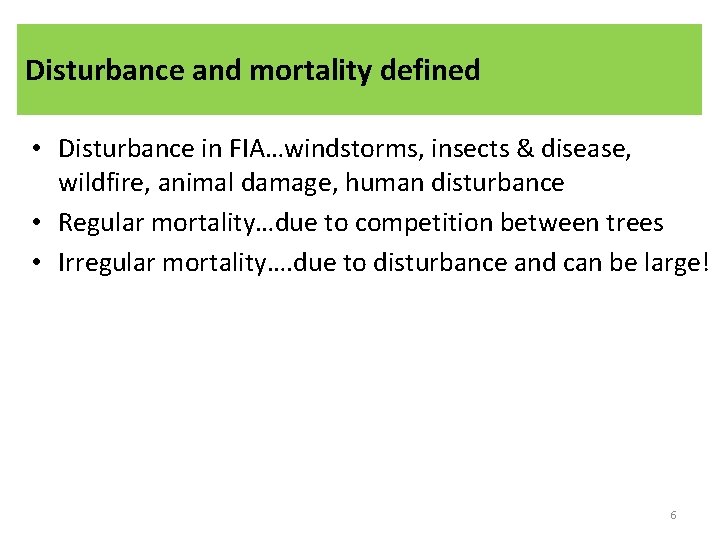 Disturbance and mortality defined • Disturbance in FIA…windstorms, insects & disease, wildfire, animal damage,