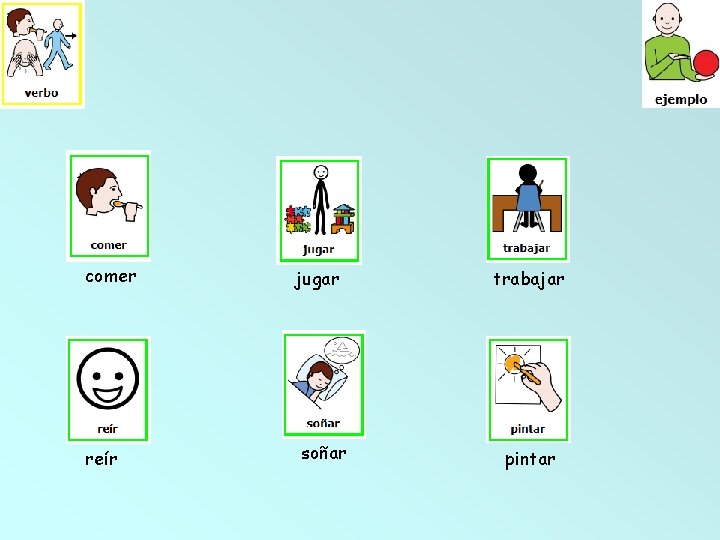 comer reír jugar soñar trabajar pintar 