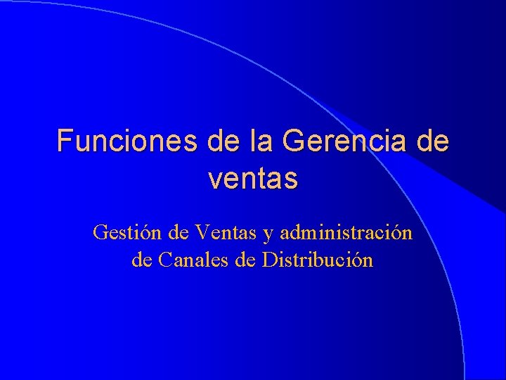 Funciones de la Gerencia de ventas Gestión de Ventas y administración de Canales de