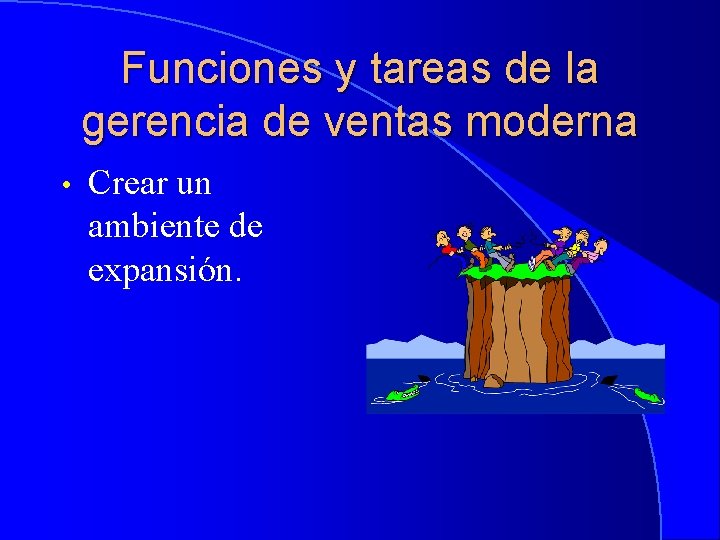 Funciones y tareas de la gerencia de ventas moderna • Crear un ambiente de