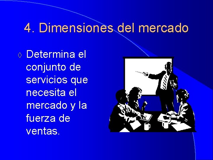 4. Dimensiones del mercado à Determina el conjunto de servicios que necesita el mercado