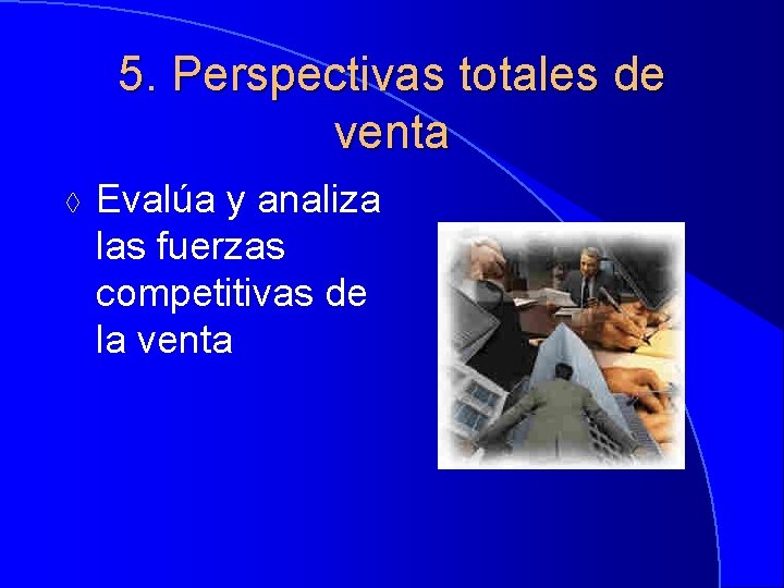 5. Perspectivas totales de venta à Evalúa y analiza las fuerzas competitivas de la