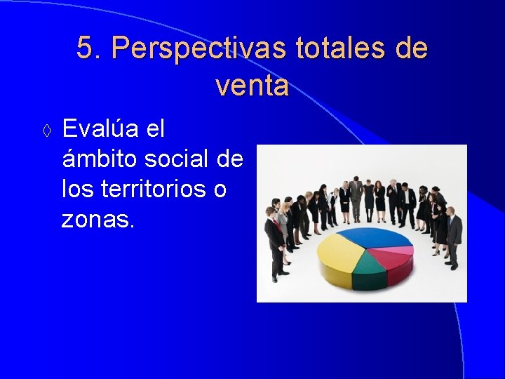 5. Perspectivas totales de venta à Evalúa el ámbito social de los territorios o