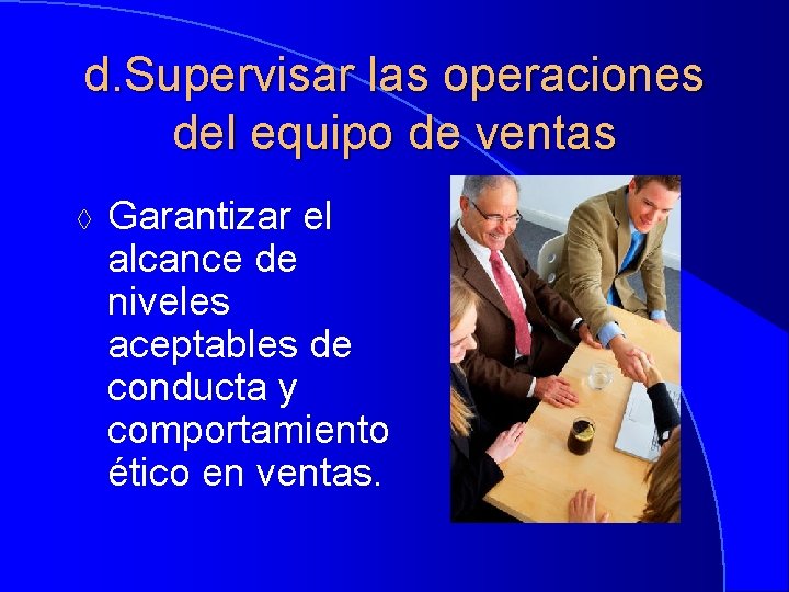 d. Supervisar las operaciones del equipo de ventas à Garantizar el alcance de niveles