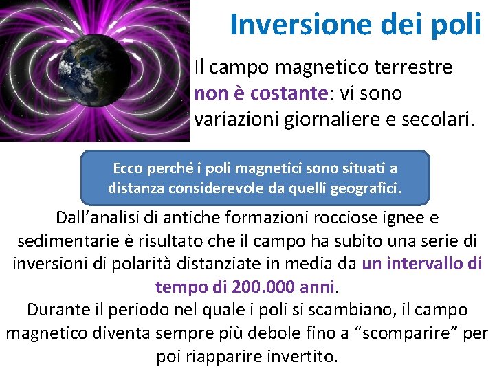 Inversione dei poli Il campo magnetico terrestre non è costante: vi sono variazioni giornaliere