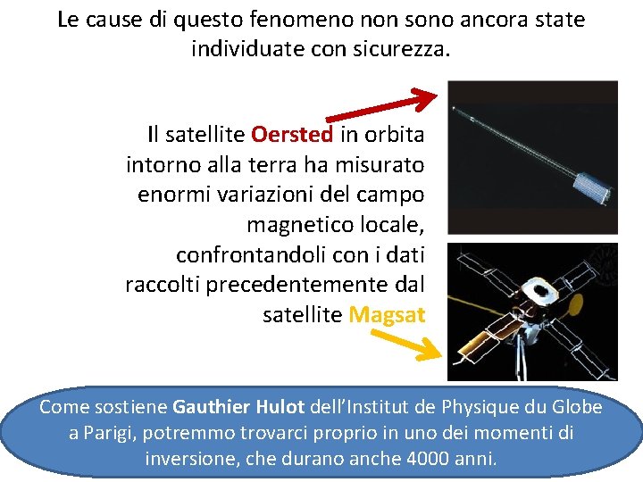 Le cause di questo fenomeno non sono ancora state individuate con sicurezza. Il satellite