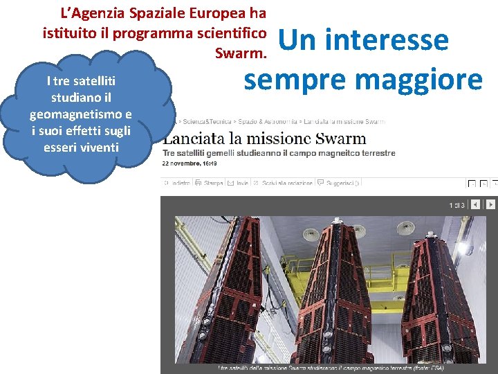 L’Agenzia Spaziale Europea ha istituito il programma scientifico Swarm. I tre satelliti studiano il