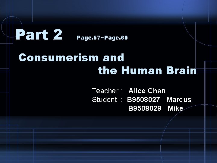 Part 2 Page. 57~Page. 60 Consumerism and the Human Brain Teacher : Alice Chan