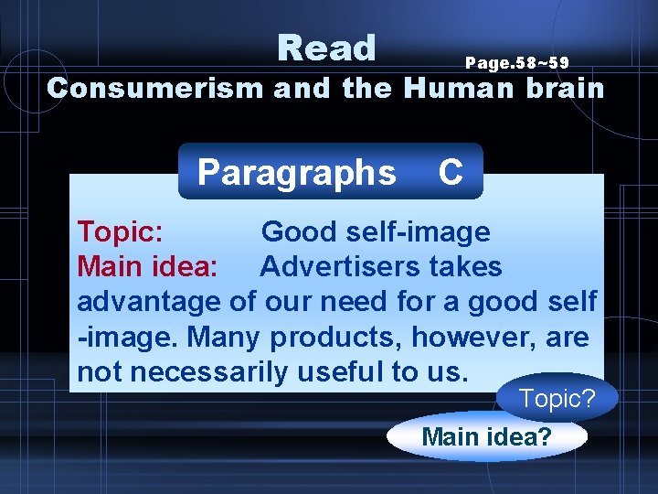 Read Page. 58~59 Consumerism and the Human brain Paragraphs C Topic: Good self-image Main