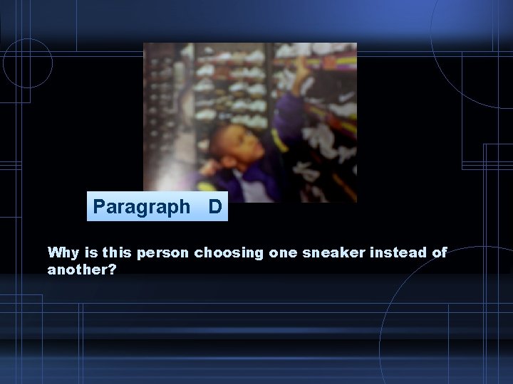 Paragraph D Why is this person choosing one sneaker instead of another? 