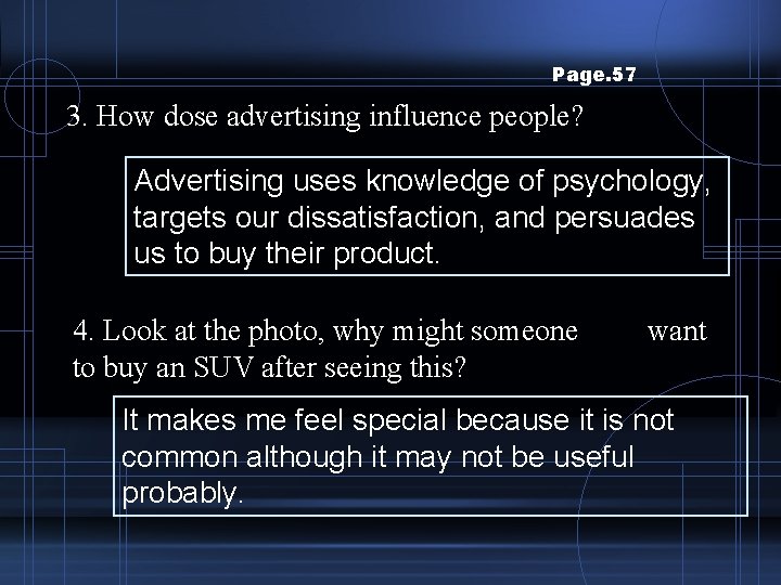 Page. 57 3. How dose advertising influence people? Advertising uses knowledge of psychology, targets