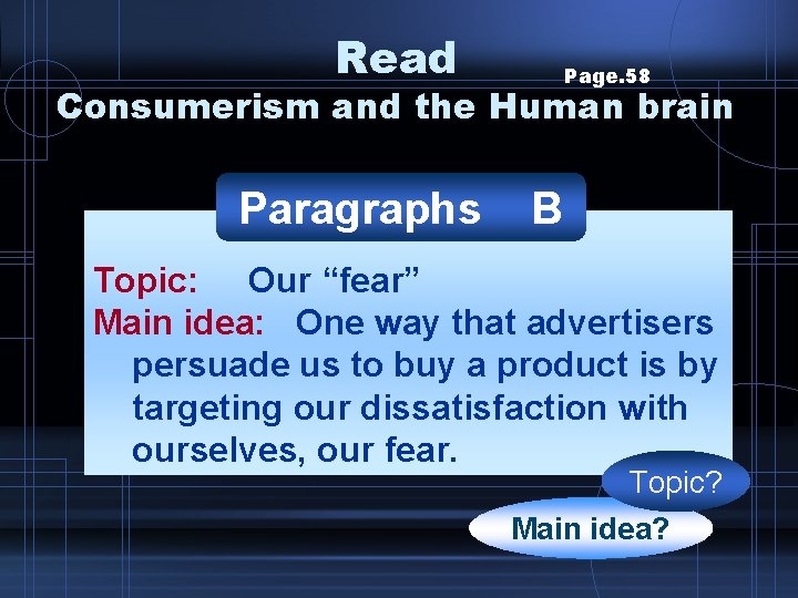 Read Page. 58 Consumerism and the Human brain Paragraphs B Topic: Our “fear” Main