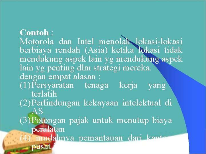 Contoh : Motorola dan Intel menolak lokasi-lokasi berbiaya rendah (Asia) ketika lokasi tidak mendukung