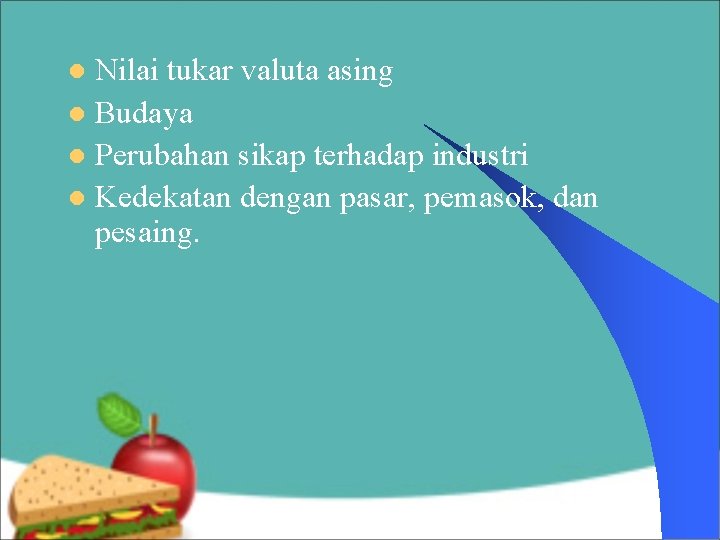 Nilai tukar valuta asing l Budaya l Perubahan sikap terhadap industri l Kedekatan dengan Nilai tukar valuta asing l Budaya l Perubahan sikap terhadap industri l Kedekatan dengan
