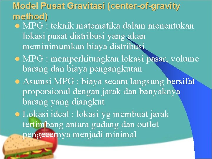Model Pusat Gravitasi (center-of-gravity method) MPG : teknik matematika dalam menentukan lokasi pusat distribusi Model Pusat Gravitasi (center-of-gravity method) MPG : teknik matematika dalam menentukan lokasi pusat distribusi