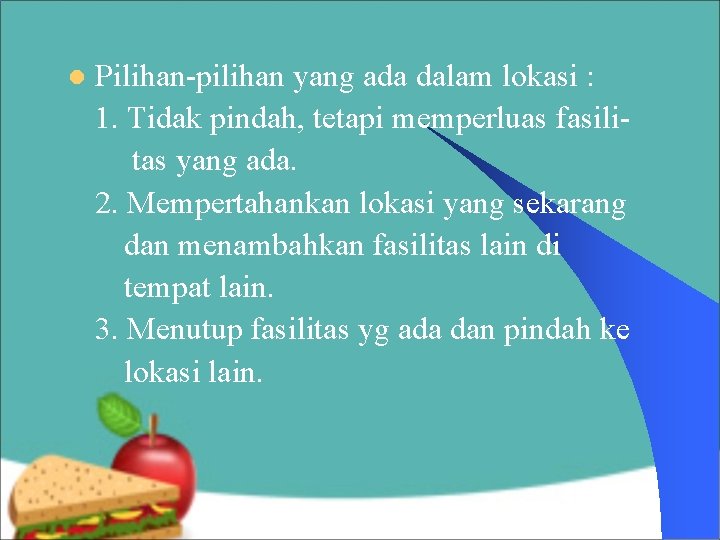l Pilihan-pilihan yang ada dalam lokasi : 1. Tidak pindah, tetapi memperluas fasilitas yang l Pilihan-pilihan yang ada dalam lokasi : 1. Tidak pindah, tetapi memperluas fasilitas yang